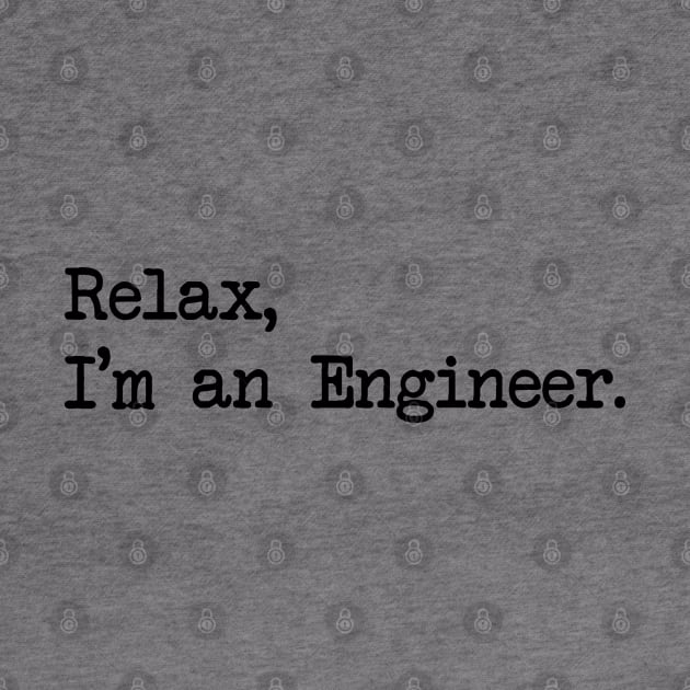 RELAX, I'M AN ENGINEER by Bombastik